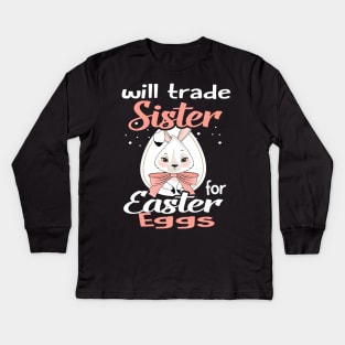 Kids Will Trade Sister For Eggs Happy Easter Boys Girls Kids Long Sleeve T-Shirt